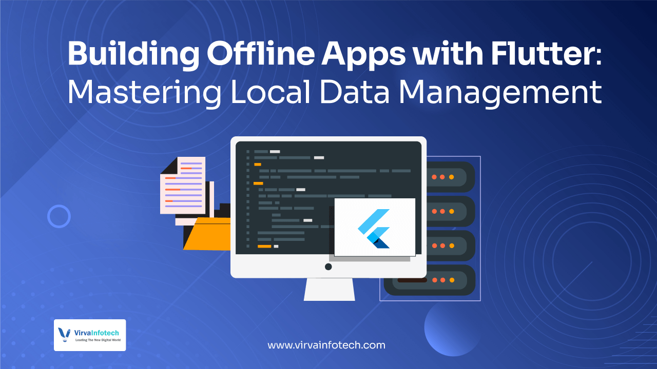 Building Offline Apps with Flutter: Mastering Local Data Management