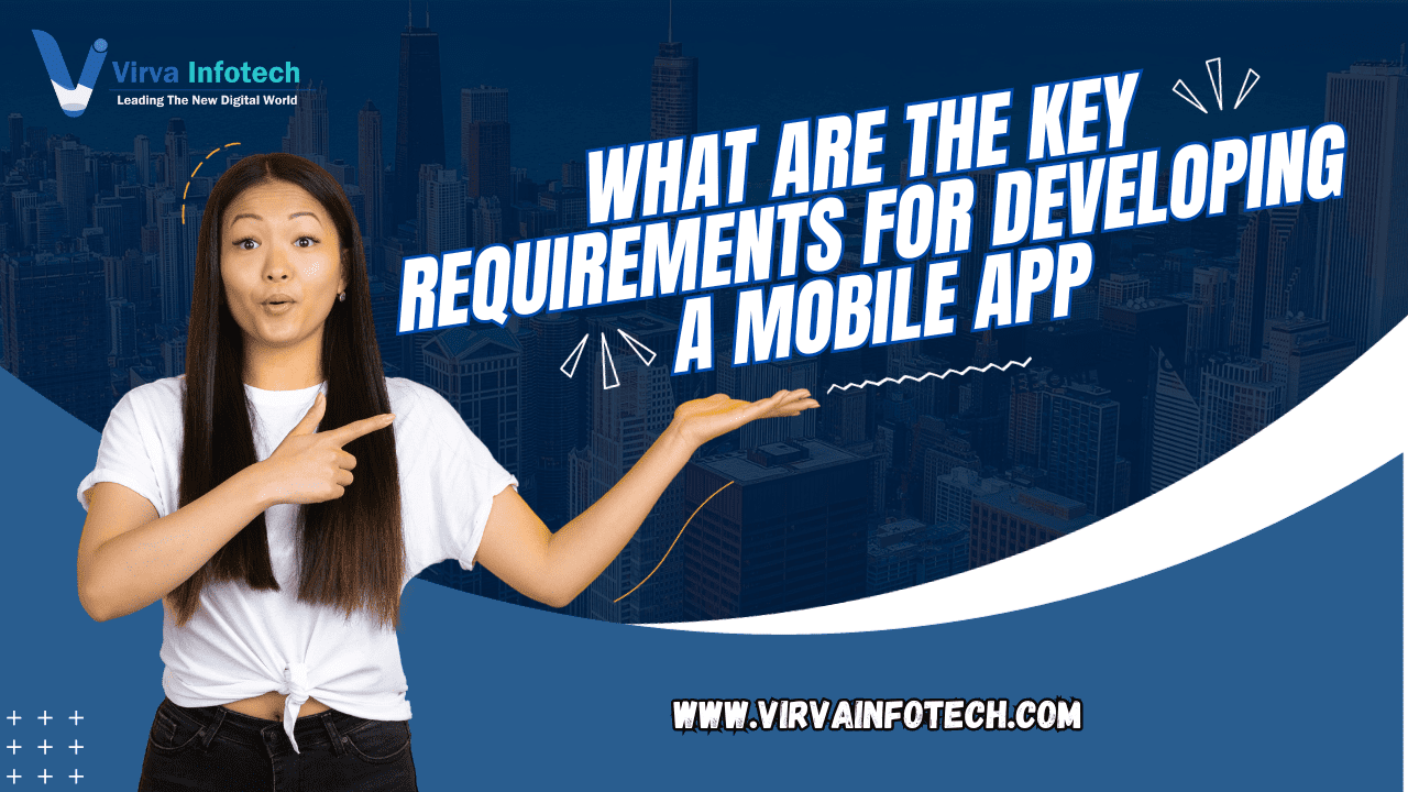 What Are The Key Requirements for Developing a Mobile App